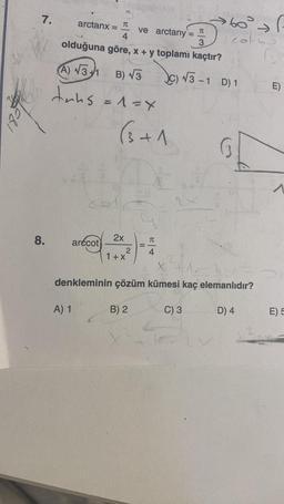 li
1851"
7.
8.
ve arctany TC
3
olduğuna göre, x + y toplami kaçtır?
(A) √3+1
B) √3
tuns = 1= x
arctanx =
=
A) 1
CR
arccot
TC
(3+1)
2x
2
1 + X
B) 2
TU
4
t
→60° →
20165
=
(C) √√3-1 D) 1
A.
denkleminin çözüm kümesi kaç elemanlıdır?
C) 3
G
D) 4
F
E)
E) 5