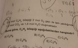 A
3.
0,4
4514
o mol C,Hy bileşiği 2 mol O2 gazı ile tam yandığında
mol CO₂ ve 1,6 mol H₂O oluşmaktadır.
Buna göre, CxHy bileşiği aşağıdakilerden hangisidir?
A) C3H6
C) C4H8
D) C4H6
Crttua
503
80,69
extty + O₂ = (0241-
O2
0,4
2
B) C₂H4
E) C3H8