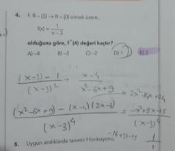 4 AR-(3)>R-{0) olmak üzere,
olduğuna göre, f" (4) değeri kaçtır?
B)-3
C) -2
(X-5)-1
(x-3) ²
D) 1
x²³²-6x+9
(x²-6xxg) - (x-4) (2x-6)
(x-3)4
5. Uygun aralıklarda tanımlı f fonksiyonu,
E) 2
2x²-14x +24
-x+8×45
(X-))9
-16+32-15
+