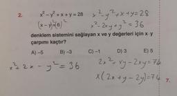 x
·²_y² + x +y = 28
2
x ²²- 2xy + y² = 36
6
denklem sistemini sağlayan x ve y değerleri için x-y
çarpımı kaçtır?
A) -5
B) -3
x ²² 2x - y² = 36
2.
x²-y²2+x+y = 28
(x - y)²½ (6) ²
1
C) -1
I
I
1
1
I
I
I
I
I
I
1
D) 3
E) 5
2x² + xy - 2xy = 74
x(2x +y = 2y) = 74 7
7.