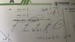 Lep
30.
S
sin(a + B)
A) 3
=
sin(a - B):
=
4
5
3
5
olduğuna göre, cot kaçtır? (0°<ß < a < 90°)
70p-1 temp + 7
+ ampf. 1)
D6
Sath
ÖZDEBİR
YAYINLARI
B) 4
C) 5
(05 (x+B)-/3
E) 7
32. Aşağıdak
leri veril
sin (α18-tx-B) - Sin 2 B8