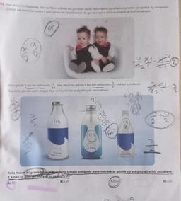 55. Yeliz Hanım'in 3 yaşında, Ekin ve Alkım adında ikiz çocukları vardır. Yeliz Hanım çocuklarına içmeleri için günlük süt almaktadır.
Günlük süt alındıktan sonra 2 gün içerisinde tüketilmelidir. İki günden sonra süt bozulmakta ve israf olmaktadır.
Ekin günde 5 kez her defasında 4 litre, Alkım ise günde 4 kez her defasında.
Markette günlük sütler değişik fiyat ve büyüklükte aşağıdaki gibi satılmaktadır.
10
17 TL
3 Litre
12 TL
2 Litre
yu
220
3
8
660
litre süt içmektedir.
8 TL
C) 660
3-4
1 Litre
242-2
3
Yeliz Hanım iki günde bir evdeki sütlerin tamamı bittiğinde marketten tekrar günlük süt aldığına göre ikiz çocukların
1 aylık (30 gumy sut maliyeti en az kaç TL'dir?
A) 615
B) 630
D) 670