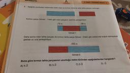 MATEMATİK
9.
A
Aşağıda uzunlukları birbirinden farklı mavi ve kırmızı renkli iki adet tahta parçası verilmiştir.
8. SINIF / DENEME SINAVI-4
Kırmızı parça Görsel - 1'deki gibi mavi parçanın üzerine yerleştiriliyor.
√72 m
√98 m
Görsel-1
Daha sonra mavi tahta parçası ile kırmızı tahta parça Görsel - 2'deki gibi aralarında boşluk kalmayacak
şekilde uc uca yerleştiriliyor.
√450 m
Görsel-2
Buna göre kırmızı tahta parçasının uzunluğu metre türünden aşağıdakilerden hangisidir?
A) 4√2
B) 3√2
C) 2√2
D) √2
ÖSY
SILKA
nj