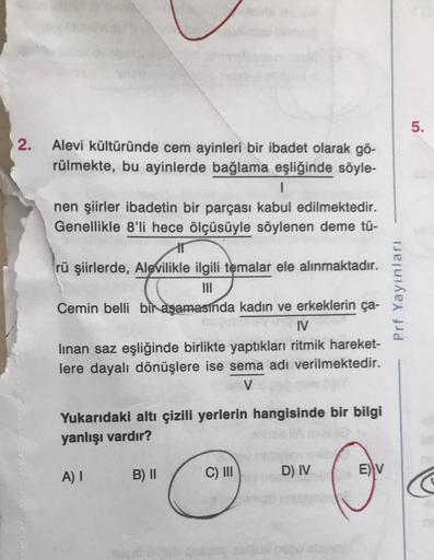 2.
tay land land
Alevi kültüründe cem ayinleri bir ibadet olarak gö-
rülmekte, bu ayinlerde bağlama eşliğinde söyle-
I
nen şiirler ibadetin bir parçası kabul edilmektedir.
Genellikle 8'li hece ölçüsüyle söylenen deme tü-
rü şiirlerde, Alevilikle ilgili tem