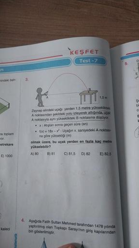 r
mindeki bah-
na toplam
yor.
etrekare
E) 1000
kaleci
matematik
3.
●
KEŞFET
Test -7
f
Zeynep elindeki uçağı yerden 1,5 metre yükseklikteki
A noktasından şekildeki yolu izleyerek attığında, uçak
A noktasıyla aynı yükseklikteki B noktasına düşüyor.
x: Atışta