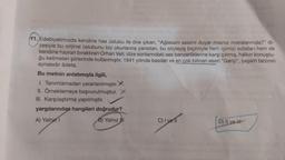 11. Edebiyatımızda kendine has üslubu ile öne çıkan, "Ağlasam sesimi duyar misiniz misralarımda?" di-
zesiyle bu orijinal üslubunu biz okurlarına yansıtan, bu söyleyiş biçimiyle hem içimizi sızlatan hem de
kendine hayran bıraktıran Orhan Veli; dize sonlarındaki ses benzerliklerine karşı çıkmış, halkın konuştu-
ğu kelimeleri şiirlerinde kullanmıştır. 1941 yılında basılan ve en çok bilinen eseri "Garip", yaşam tarzının
aynasıdır âdeta.
Bu metnin anlatımıyla ilgili,
1. Tanımlamadan yararlanılmıştır.
II. Örneklemeye başvurulmuştur. X
III. Karşılaştırma yapılmıştır.
yargılarından hangileri doğrudur?
A) Yalnız
B) Yalnız III
C) I yell
D) II ve II