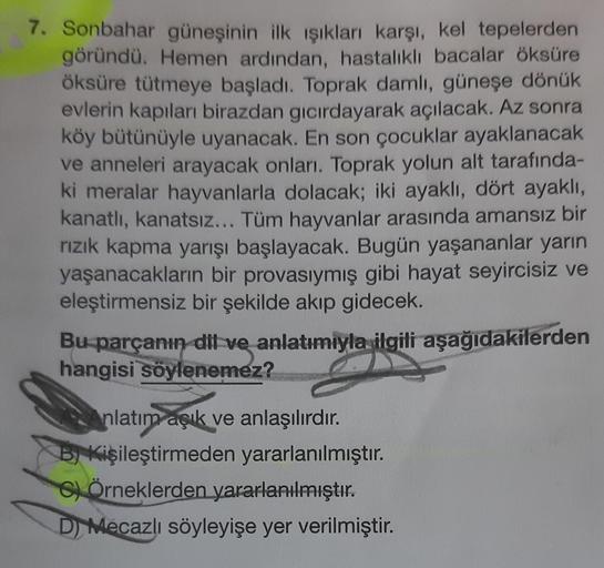 7. Sonbahar güneşinin ilk ışıkları karşı, kel tepelerden
göründü. Hemen ardından, hastalıklı bacalar öksüre
öksüre tütmeye başladı. Toprak damlı, güneşe dönük
evlerin kapıları birazdan gıcırdayarak açılacak. Az sonra
köy bütünüyle uyanacak. En son çocuklar