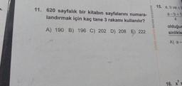 11. 620 sayfalık bir kitabın sayfalarını numara-
landırmak için kaç tane 3 rakamı kullanılır?
A) 190 B) 196 C) 202 D) 208
222
BENİM HOCAM BENİM BAŞARIM
15. a, b vect
a-b+1
4
olduğur
sinlikle
A) a-
5
16. x S