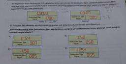 1.
Bir meyve suyu dolum fabrikasında özdeş şişelerden birini makinelerden biri 2 dakikada, diğeri 3 dakikada doldurmaktadır. Maki-
neler aynı anda çalışmaya başlıyor. Aşağıda makinelerin çalışmaya başladığı andaki saat ve dolum yapılan şişe sayısını gösteren
sayacın bulunduğu panel gösterilmiştir.
1800k den
02
A)
C)
09:00
Doldurulan Şişe
Sayısı
11:54
Doldurulan Şişe 087
Sayısı
11:50
Doldurulan Şişe 085
Sayısı
Makine 1
000
20k
aynı
onda
Makine 2
Bu makineler 180 dakikadan az çalıştırılarak son şişeleri aynı anda doldurduktan hemen sonra kapatılıyor.
Makineler kapandığı anda makineler en fazla sayıda dolum yaptığına göre makinelerden birinin gösterge paneli aşağıda-
kilerden hangisi olabilir?
B)
09:00
D)
Doldurulan Şişe
Sayısı
11:50
000
Doldurulan Şişe
Sayısı
850
3dk
11:54
Doldurulan Şişe 055
Sayısı