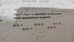 -6=0
-si
30)
D) (-2/10,2V10) E) (3.2√10)
× 7-3
L
b₂k ²=3²) 20
A) (0, 1)
(log₂x)2-log₂x <0 eşitsizliğinin en geniş çözüm
aralığı aşağıdakilerden hangisidir?
D) (2, ∞)
B) (0, 2)
2-920
G² La
2210-√√x45
a
C) (1,2)
E) (2,4)