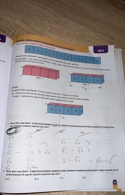 de edil-
Ondalık Gösterimlerin Karekökleri ve Gerçek Sayılar
8 ve 9. soruları aşağıdaki bilgilere göre yapınız.
eyddi
B
√2
A
1
√3
Yukarıda birim karelerden oluşmuş şeritin üzerine görseldeki gibi sayılar yazılmıştır.
Bu şerit Şekil 1'de verilen birim küplerden oluşan yapının AB kenarından başlanıp yan yüzünün tamamına temas edecek
biçimde Şekil-2'deki gibi sanılmıştır.
√4
Şekil - 1
B
A
√5
↑
√12
√6
ng
g 1 dk
vio
√2
Ön
√7
Örneğin;
. Bu yapıya önden bakıldığında √5 yazan yüzeyin karşısında √7 sayısı bulunmaktadır.
Her 1 dakika sonunda her sayı bir birim sağa kayarak sayılar yapının etrafında hareket edecektir.
Örneğin; 1 dakika sonra yapının üzerindeki sayılar aşağıdaki konuma gelir.
C) 3
B
A
Sol
ru
√3
TAKELS
√3
NB
√2
2-
√9
√3
√4 √5
√6
8. Buna göre yapı Şekil - 2'deki konumdayken en az kaç dakika sonunda herhangi bir küpün karşılıklı iki yüzünde bulu-
nan sayıların çarpımı rasyonel sayı olur?
BY2
Şekil - 2
1 on
√10
D) 4
√4
G
TEST-3
B
G = 2.
D) 5
√12
√5 √6
Sağ
2√2-4 r
9. Buna göre yapı Şekil - 2'deki konumdayken aşağıda verilen sürelerin hangisinin sonunda aynı küpün karşılıklı iki yü-
zünde bulunan iki sayının çarpımı rasyonel sayı olur?
A) 2
B) 3
C) 4
103