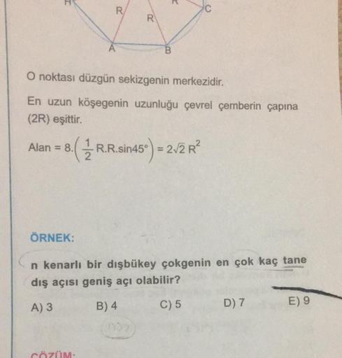 Alan: = 8.
R
O noktası düzgün sekizgenin merkezidir.
En uzun köşegenin uzunluğu çevrel çemberin çapına
(2R) eşittir.
(R.
R.R.sin45°
2
ÖRNEK:
R
CÖZÜM:
Y
45°) = 2√2 R²
n kenarlı bir dışbükey çokgenin en çok kaç tane
dış açısı geniş açı olabilir?
A) 3
B) 4
C)