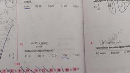 -?
25in
240
AN W/N
d
3
E) //
are
16.
182
cedir?
A) 9
B) 18
C) 20
sin 35° + sin25°
sin 85°
ifadesinin değeri kaçtır?
A)-2
B)-1
C) 0
D) 22
EF
D) 1
E) 24
E) 2
7 C 8 A 9 10 11 12 13 E 14 15 A 16 D
1
Y
4.
old
A)
1|2
B)
32
degen kaçt
C)
5/2
(17)
(1 + tan²x)-cos²x
işleminin sonucu aşağıdakile
A) secx
B) cscx
C) sec