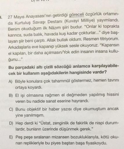 9.
27 Mayıs Anayasası'nın getirdiği göreceli özgürlük ortamın-
da Kurtuluş Savaşı Destanı (Kuvayi Milliye) yayımlandı.
Benim okuduğum ilk Nâzım şiiri budur. "Onlar ki toprakta
karınca, suda balık, havada kuş kadar çokturlar..." diye baş-
layan şiir beni ça