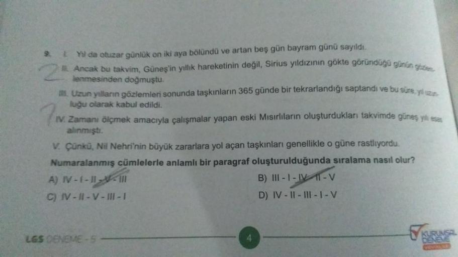 9. Yil da otuzar günlük on iki aya bölündü ve artan beş gün bayram günü sayıldı.
2
Ancak bu takvim, Güneş'in yıllık hareketinin değil, Sirius yıldızının gökte göründüğü günün gizem
lenmesinden doğmuştu.
Uzun yılların gözlemleri sonunda taşkınların 365 günd