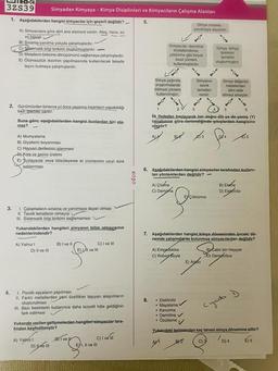 TEX
3ZS39
1. Aşağıdakilerden hangisi simyacılar için geçerli değildir? -
A) Simyacılara göre dört ana element vardır: Ateş, hava, su
ve toprak
1
3.
4.
2. Günümüzden binlerce yıl önce yaşamış insanların yapabildiği
bazı iştemler vardır.
B) Sinama-yanılma yoluyla çalışmışlardır.
C) Sistematik bilgi birikimi oluşturmuşlardır.
D) Metallerin birbirine dönüşümünü sağlamaya çalışmışlardır.
E) Ölümsüzlük iksirinin yapılmasında kullanılacak felsefe
taşını bulmaya çalışmışlardır.
Simyadan Kimyaya - Kimya Disiplinleri ve Kimyacıların Çalışma Alanları
Buna göre, aşağıdakilerden hangisi bunlardan biri ola-
maz?
A) Mumyalama
B) Giysilerin boyanması
C) Hayvan derilerinin işlenmesi
D) Kola ve gazoz üretimi
E) Tuzlayarak veya tütsüleyerek et ürünlerinin uzun süre
saklanması
1. Çalışmaların sınama ve yanılmaya dayalı olması
II. Teorik temellerin olmayışı
III. Sistematik bilgi birikimi sağlamaması
Yukarıdakilerden hangileri simyanın bilim olmayışının
nedenlerindendir?
A) Yalnız I
D) II ve III
B) I ve II
A) Yalniz I
D) ve III
C) I ve Ill
1. Plastik eşyaların yapılması
II. Farklı metallerden yeni özellikler taşıyan alaşımların
oluşturulması
III. Bazı besinlerin tuzlanınca daha lezzetli hale geldiğinin
fark edilmesi
E) Il ve Ill
Yukarıda verilen gelişmelerden hangileri simyacılar tara-
findan keşfedilmiştir?
BI ve
C) I ve Ill
EYI, II ve III
UGUR
5.
Simya çağında
araştırmalarda
bilimsel yöntem
kullanılmıştır.
40
8.
1
0
Simyacılar, damitma
kristallendirme,
çöktürme gibi birçok
basit yöntem
kullanmışlardır.
A) Çözme
C) Dampma
A) Empedokles
C) Rober Boyle
Simya sinama
yanılmaya dayalıdır.
• Elektroliz
Mayalama V
• Kavurma
3
Damitma ✔
İlk ifadeden başlayarak her doğru (D)-ya-da-yanlış (Y)
cevabınıza göre ilerlendiğinde çıkışlerden hangisine
ulaşılır?
A B 3
€15
6. Aşağıdakilerden hangisi simyacılar tarafından kullanı-
lan yöntemlerden değildir? -
• Özütleme
Simyanın Simya değersiz
metallerden
teorik
altın elde
temelleri
vardır.
etmeyi amaçlar.
4 J
EXCöktürme
Simya, kimya
biliminin
termelini
oluşturmuştur.
7. Aşağıdakilerden hangisi kimya döneminden önceki dö-
nemde çalışmalarda bulunmuş simyacılardan değildir?
E) Aristo
+0.
5
C) 3
B) Eleme
D) Elektroliz
Cabi
Cabir bin Hayyan
D) Democritus
6
Cyada 1
Yukarıdaki terimlerden kaç tanesi simya dönemine aittir?
AX₁
B2
É) 5
D) 4