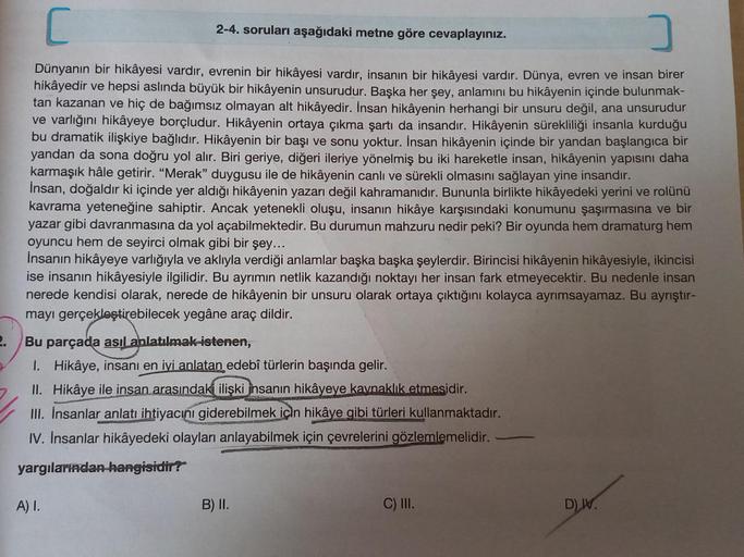 2.
C
Dünyanın bir hikâyesi vardır, evrenin bir hikâyesi vardır, insanın bir hikâyesi vardır. Dünya, evren ve insan birer
hikâyedir ve hepsi aslında büyük bir hikâyenin unsurudur. Başka her şey, anlamını bu hikâyenin içinde bulunmak-
tan kazanan ve hiç de b
