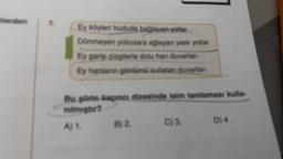 lerden
Ey köyleri hududa bağlayan yollar
Dönmeyen yolculara ağlayan yash yollar
Ey garip çizgilerle dolu han duvarlan
Ey hanianın gönlümü sızlatan duvarlan
Bu şirin kaçıncı dizesinde isim tamlaması kulla-
nilmiştir?
A) 1. B) 2
C) 3
D) 4.