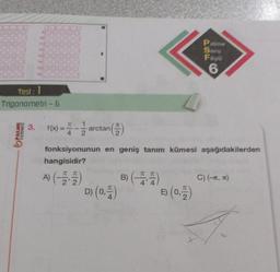 PALME
YAYINEVI
10
3.
11
12
13
14
15
Test: 1
Trigonometri - 6
16
TC
Barctanlễ)
(2)
fonksiyonunun en geniş tanım kümesi aşağıdakilerden
hangisidir?
A) (-2,-2)
D) (0,1)
B) (-44)
Palme
Soru
Föyü
6
(0)
C) (, )