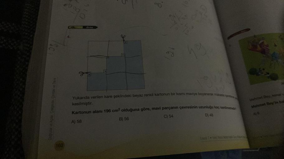 Doğrular ve Açılar. Çokgenler Çember ve Daire
8000
162
Orta
35
d
31
Op
you
kesilmiştir.
Yukarıda verilen kare şeklindeki beyaz renkli kartonun bir kısmı maviye boyanarak makasia garstene w
Kartonun alanı 196 cm² olduğuna göre, mavi parçanın çevresinin uzun