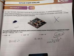 MUTLAK BAŞARI SORULARI
ÜSLÜ İFADELER - 2
TEST 5
lal, 1 veya 1'den büyük, 10'dan küçük bir gerçek sayı ve n bir tam sayı olmak üzere a 10° gösterimi bilimsel gösterimdir.
Elektrik üretmek için faaliyette bulunan santrallerde su, kömür, buhar ve doğalgaz gibi enerji kaynakları kullanılmaktadır. 1 m² doğal-
gaz harcanarak ortalama 10074 kilowatt elektrik üretilmektedir.
x
0,0.053
5d2
Buna göre 5 litre doğal gaz ile üretilecek elektrik enerjisinin kilowatt cinsinden bilimsel gösterimi aşağıdakilerden hangisi-
dir? (1m³= 1000 dm³, 1dm³ = 1 litre)
A) 5,037 - 10¹
B) 5,037-10²
C) 5,037 10³
YAYINLARI
0,00 5
D) 5,037 104
1874
000 Sopito