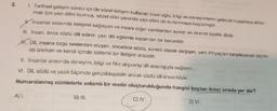 1. Tarihsel gelişim süreci içinde sözel iletişim kullanan insanoğlu, bilgi ve deneyimlerini gelecek kuşaklara aktar-
mak için yazı dilini bulmuş, sözel dilin yanında yazı dilini de kullanmaya başlamıştır.
insanlar arasında iletişimi sağlayan ve insanı diğer canlılardan ayıran en önemli özellik dildir.
III. İnsan, önce sözlü dili edinir; yazı dili eğitimle kazanılan bir beceridir.
W. Dil, insana özgü seslerden oluşan, öncelikle sözlü, sürekli olarak değişen, yeni ihtiyaçlan karşılayacak biçim-
de üretken ve kendi içinde sistemli bir iletişim aracıdır.
V. İnsanlar arasında deneyim, bilgi ve fikir alışverişi dil aracılığıyla sağlanır.
VI. Dil, sözlü ve yazılı biçimde gerçekleşebilir ancak sözlü dil önceliklidir.
Numaralanmış cümlelerle anlamlı bir metin oluşturulduğunda hangisi baştan ikinci sırada yer alır?
C) IV.
D) VI.
3.
A) 1.
B) III.