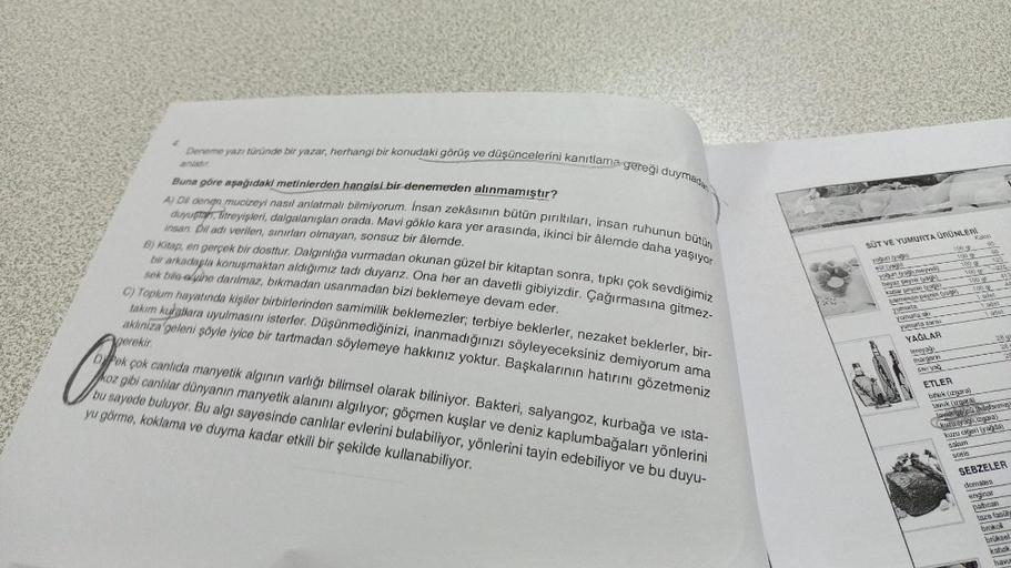 Deneme yazı türünde bir yazar, herhangi bir konudaki görüş ve düşüncelerini kanıtlama gereği duymadan
Buna göre aşağıdaki metinlerden hangisi bir denemeden alınmamıştır?
A) Dil dengn mucizeyi nasıl anlatmalı bilmiyorum. İnsan zekâsının bütün pırıltıları, i