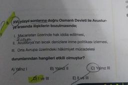 3. XVI yüzyıl sonlarına doğru Osmanlı Devleti ile Avustur-
va arasında ilişkilerin bozulmasında;
1. Macaristan üzerinde hak iddia edilmesi,
Rusya
II. Avusturya'nın sıcak denizlere inme politikası izlemesi,
III. Orta Avrupa üzerindeki hâkimiyet mücadelesi
durumlarından hangileri etkili olmuştur?
A) Yalnız I
D) I ve III
B) Yalnız II
E) ILve III
C) Yalnız III
E