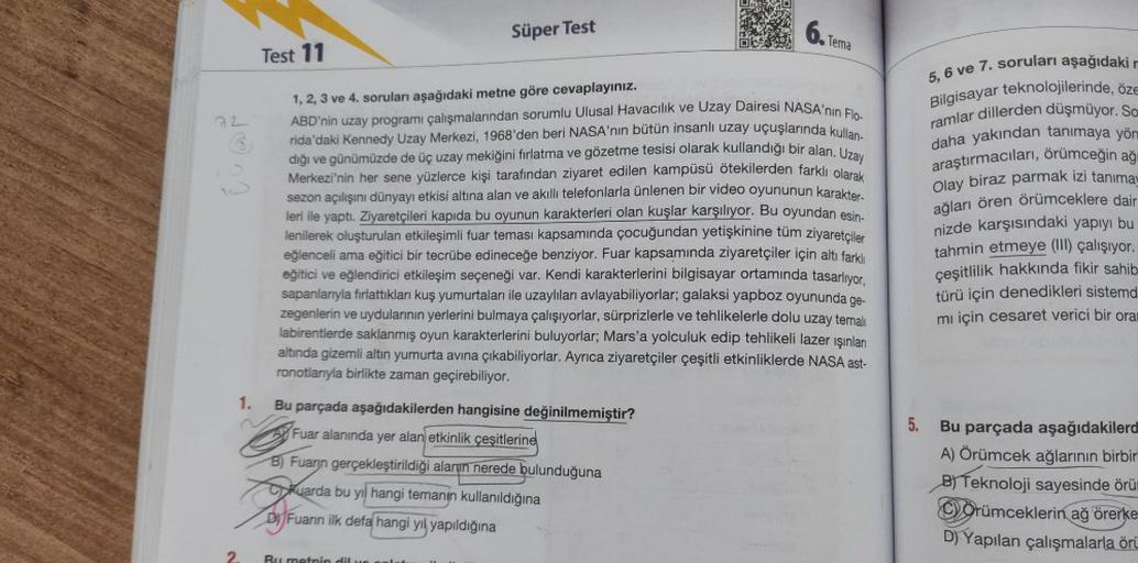 72
ti
1.
Test 11
2
Süper Test
Bu parçada aşağıdakilerden hangisine değinilmemiştir?
Fuar alanında yer alan etkinlik çeşitlerine
B) Fuarın gerçekleştirildiği alanın nerede bulunduğuna
Day Fuen
1, 2, 3 ve 4. soruları aşağıdaki metne göre cevaplayınız.
ABD'ni