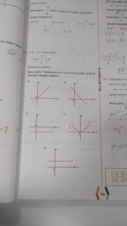 1-2
nin değeri kaçtır?
ve
13
2
D) 4
E
eşitliği veriliyor.
A)
G
Buna göre, f(x) dx integralinin değeri aşağıdaki-
-10
lerden hangisidir?
A) (10)
10
12. f: R-R olmak üzere,
n+1
f(n) = f
-7'x
n
D) 0
0
x dx
B) 2.1(10)
fonksiyonu veriliyor.
Buna göre, f fonksiyonunun türevinin grafiği aşağıda-
kilerden hangisi olabilir?
f¹
f
0
E)
E) -10
D)
C) 2.
0
f(x) dx
F
f¹
0
ACIL MATEMATIK
Altin oran sabiti için
denklemi geçerlidir.
79
Buna göre,
kilerden hangisid
A) p²
B) 2p
49dx=du
(29²4)
z
402
14. f doğrusal bir fo
Her x ER için,
1(4-x) = 4
eşitliği veriliyor
Buna göre,
A)1
f(x) = ax
O1.X
0
1. D
8. A
E
ga-yal
2. A
9. D
