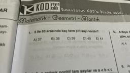 AR
kam-
sayı-
kli
yayın
cilik Sınavların KOD'u bizde saklı...
KKODE
Matematik - Geometri - Mantık
1. 5 ile 83 arasında kaç tane çift sayı vardır?
Got
A) 37
B) 38
C) 39
D) 40 E) 41
tam sayılar ve a<b<c
5. Ardışık 9
göre, en
A) 4
6. Ar