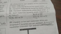 3-D)4
ğırlığı
arın
E
dedir.
göre,
D)48
5₁
C30
D)40
19.) Makaralarla ilgili aşağıda verilen özelliklerden
hangileri doğrudur?
I. Sabit makaralarda kuvvetten kazanç vardır. Y
II. Hareketli makaralarda kuvvetten kazanç vardır
III. Hareketli makaralarda yoldan kayıp vardır.
IV. Sabit makaralar kuvvetin yönünü değiştirir.
A) Yalnız I
B) II ve III
C) II, III ve IV
D) I, II, III ve IV
20.) Aşağıda verilen sabit makaradaki 9N'luk yükü
dengeleyen F kuvvetleri ayrı ayrı verilmiştir. Bu kuvvetlerin
büyüklükleri arasındaki ilişki aşağıdakilerden hangisidirs