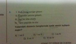 Billa
8. 1. Kuş olsam varsam gitsem
II.Ogüzelin yanına gelsem
III. Ben bir köle olsam
TV, Yârin peşinde ne olur
Yukarıdaki dizelerin hangilerinde iyelik zamiri kullanıl
mıştır?
A) I ve Il
B) I ve Ill
D) II ve IV
C) I ve IV
E) Ill ve IV
EFSANE TYT TURKCE SB/B SERİSİ