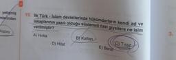 i yetişmiş
mlerinden
Atabey
15. İlk Türk-İslam devletlerinde hükümdarların kendi ad ve
lakaplarının yazılı olduğu süslemeli özel giysilere ne isim
verilmiştir?
A) Hırka
D) Hilat
B) Kaftan
E) Berat
C) Tiraz
3.