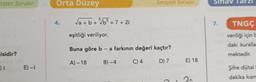 Freten Sorular
isidir?
) i
E)-i
Orta Düzey
√a+b+ √√√b² = 7+2i
Sinayan Sorular
eşitliği veriliyor.
Buna göre b - a farkının değeri kaçtır?
A)-18
B)-4
C) 4 D) 7 E) 18
Sınav Tarzı
7.
TNGÇ
venliği için b
daki kuralla
mektedir.
Şifre dijital
dakika kısm