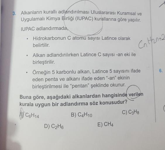 3. Alkanların kurallı adlandırılması Uluslararası Kuramsal ve
Uygulamalı Kimya Birliği (IUPAC) kurallarına göre yapılır.
IUPAC adlandırmada,
●
●
Hidrokarbonun C atomu sayısı Latince olarak
belirtilir.
Alkan adlandırılırken Latince C sayısı -an eki ile
birl