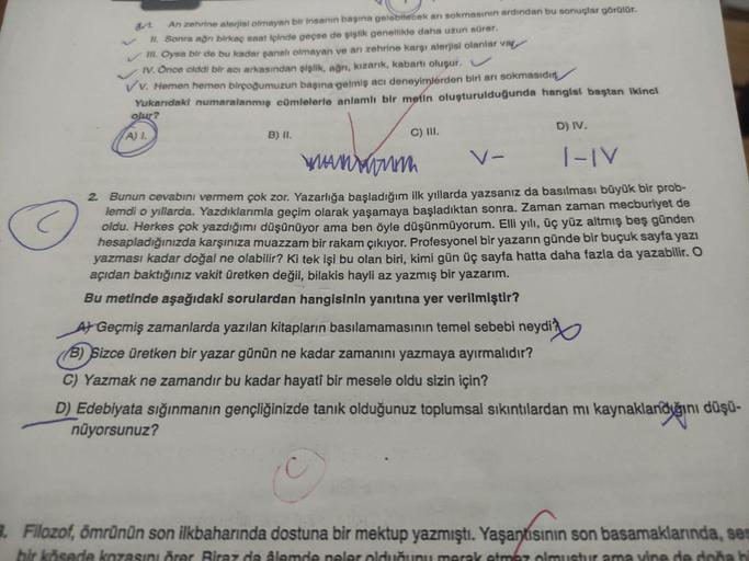 Ⓒ
An zehrine alerjisi olmayan bir insanın başına gelebilecek arı sokmasının ardından bu sonuçlar görülür.
II. Sonra ağrı birkaç saat içinde geçse de şişlik genellikle daha uzun sürer.
✓ III. Oysa bir de bu kadar şanslı olmayan ve ari zehrine karşı alerjisi