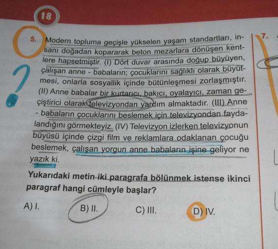 18
5.
PARLE
Modern topluma geçişle yükselen yaşam standartları, in-
sanı doğadan kopararak beton mezarlara dönüşen kent-
lere hapsetmiştir. (1) Dört duvar arasında doğup büyüyen,
çalışan anne-babaların; çocuklarını sağlıklı olarak büyüt-
mesi, onlarla sosy