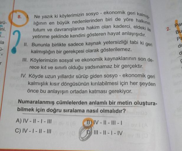 ürü-
ini,
1...
la
r
Ne yazık ki köylerimizin sosyo - ekonomik geri kalmış-
lığının en büyük nedenlerinden biri de yöre halkının
tutum ve davranışlarına hakim olan kaderci, eldeki ile
yetinme şeklinde kendini gösteren hayat anlayışıdır.
II. Bununla birlikte