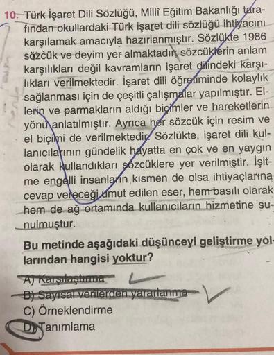10. Türk İşaret Dili Sözlüğü, Millî Eğitim Bakanlığı tara-
fından okullardaki Türk işaret dili sözlüğü ihtiyacını
karşılamak amacıyla hazırlanmıştır. Sözlükte 1986
sözcük ve deyim yer almaktadın sözcüklerin anlam
karşılıkları değil kavramların işaret dilin