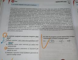 20 Test
2
5- 8. soruları aşağıdaki metne göre cevaplayınız.
5 Bu metinden aşağıdaki sonuçlardan hangisine ulaşı-
lamaz?
"Uzun deneme ve gözlemlere dayanılarak söylenmiş ve halka mal olmuş, öğüt verici nitelikte söz olarak tanımlanabilecek
atasözleri toplumsal hafızanın önemli bir parçasıdır. Toplumun zihninden süzülüp arta kalan tecrübelerin dilden dile kalıplaş-
mış ifadelerle geleceğe taşınmasıdır. Milletlerin kültürünü, yaşayışını, geleneklerini, örf ve âdetlerini sonraki kuşaklara aktaran
gen haritasıdır. Divan-ı Lügati't-Türk'te; Arapça "mesel", Türkçe "sav" sözcükleriyle karşılığını bulan atasözleri, yaşama bilgisini
zamanın şartlarına göre ayarlama, sosyal hayatı ve insan davranışlarını etkileme gücüne sahiptir. Atasözleri ve deyimler, dili-
mizin ve millî kültürümüzün temel taşlarıdır. Halkın dilinde yaşadığı gibi, ilk yazılı edebiyat ürünümüz olan Orhun Yazıtları'ndan
itibaren edebî metinleri de süslemiş; zaman içinde gelişerek, zenginleşerek günümüze kadar ulaşmıştır. Divan edebiyatında ve
Osmanlı Türkçesinde bu kavram için mesel ve darbimesel ifadeleri de kullanılmıştır. (1) Darbimesel, aslında "mesel getirmek,
duruma uyan yaygın bir söz ya da bir atasözü söylemek" demektir ama atasözü, atalar sözü anlamına kullanılmıştır. (II) Os-
manlı Dönemi'nden itibaren atasözleri derlenmeye başlanmış olmakla birlikte asıl derleme çalışmalarının milliyetçilik ve halka
doğru cereyanlarının etkisi altında Tanzimat'la birlikte başladığı görülür. (III) Bu dönemde atasözlerini derleyenler eserlerinde
kendilerine göre değişik tanımlamalar yapmışlardır. (IV) Bunların başında dönemin ilk atasözü derleyicisi olan Vacit, kitabında
yazdığı ön sözünde atasözlerinden "... nasihat ve öğüt içeren, zarif insanlar arasında meşhur ve yaygın bulunan güzel sözler”
olarak bahsetmiş ve kitabına aldığı atasözlerini de bu özelliklere uygun olarak seçmiştir Tanzimat Dönemi'nde Durûb-i Emsâl-i
Osmaniyye ile en zengin derlemelerden birini yapan Şinasi; Kamus-i Türkî adlı eseri ile Şemsettin Sami atasözlerine kendilerine
göre anlamlar yüklemişlerdir.
AY Bütün atasözleri, halkın ortak dili ile ünümüze kadar
ulaşmıştır.
B) Atasözleri, yazılan edebî metinlerde yer alarak onları
renklendirmiştir.
SINAVDA BÖYLE ÇIKAR
Atasözlerinin toplumu yönlendirme ve düzenleme gibi
işlevleri de vardır.
D) Atasözleri, toplumların temel özelliklerini günümüze ta-
şıyan bir özelliğe sahiptir.
7. Bu metin iki paragrafa ayrılmak istense ikinci paragraf
numaralanmış cümlelerin hangisiyle başlar?
A) I.
B) II.
C) M
DITY:
1
ve
b
1