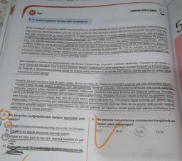 23 Test
6-9. soruları aşağıdaki parçaya göre cevaplayınız.
Koza ve ipekçilik, yüzyıllardır Çinliler arasında bilinen ve sır gibi saklanan bir sanat olarak yaşarken bu konu hakkında dışarıya
lece ipek, yüzyıllarca bir sır olarak saklanmış. (1) İpek üretiminin Çinlilerin tekelinde olduğu o ilk zamanlarda, ipek çok büyük bir
bilgi sızdırdığı belirlenen kişilere çok ağır cezalar verilirmiş. Bilgi sızdırma vakaları kimi zaman da ölümle sonuçlanırmış. Böy-
Ipek Yolu, ticaretin ana hattı olduğu vurgusuyla adını ipekten almış ve bu kervan yolu geniş coğrafyalara yayılmıştır. (III) Fakat
zenginlik kaynağı olarak ülke ekonomisine yansımıştır. (II) Hatta ipeğin para birimi olarak kullanıldığı dönemler de yaşanmış,
prensesin, alışkın olduğu kumaşın rahatlığından, güzelliğinden ve lüksünden vazgeçemediği için ipek böceği yumurtalarını saç
(IV) Buna göre Türkistan'ın Hotan Eyaleti Hakan'ı, bir Çin prensesi ile evlenmiştir. Bir Türk ile evlenen ve Hotan'a gelin olan
Çinlilerin ulusal sır olarak gördükleri ipekçilik bir anda Çin dışına yayılmaya başlamış ve bu da bir Türk tarafından yapılmıştır.
larının arasında saklayarak Çin'in dışına çıkardığı anlatılır.
pek böceğinin Anadolu'da yaygınlaşması ise Bizans Dönemi'nde, İmparator Justinien tarafından Türkistan'a gönderilen iki
rahip sayesinde olmuştur. Ipek üretimini öğrenen rahipler, bastonlarının içine sakladıkları kozaları Anadolu'ya kazandırmışlar-
dır. İpekçilik o dönemlerde öylesine büyük bir öneme sahip olmuştur ki bir devlet sırrı, uğruna ajanlık yapılan bir sanat olarak
kaynaklarda yerini almıştır.
SINAVDA BÖYLE ÇIKAR
Anadolu'da ipek denilince akla ilk gelen yerler, Bursa ve Hatay'dır. Hatay'da ipekçiliğin geçmişi çok eski zamanlara dayanır.
Eskiden Hatay'da ipek üretimi kutsal bir ayin gibi yapılırmış. Serin bir ortamda, rutubetsiz ve temiz bir kap içinde saklanan
tohumlar, baharın gelişi manasına gelen Hidrellez haftasında beyaz bir bez içine konulup gül fidanına asılırmış. Hıdrellez
günü evin küçük kızı, bezi fidandan alır ve bakım odasına götürürmüş. "Hidrellez Kaması" olarak anlatılan bu işlemden sonra
ipek böceği tohumlarının olduğu bezi evin en yaşlı kadını göğsünde tutarmış. Tohumların hayat bulması için gerekli ısının
sağlanması, tohumların birkaç gün kadınların koyunlarında bekletilmesiyle olurmuş. Belki de bu yüzden ipek giysiler kadının
güzelliğine güzellik katıyor, kadınla bütünleşiyor. Bu yitik bir gelenek, bir söylence olarak ipekle ilgili yapılan sohbetlere renk
katan bir hikâye olarak kalmıştır.
6. Bu parçadan aşağıdakilerden hangisi kesinlikle çıka-
rılabilir?
A) Ipeğin Anadolu'da kutsal sayıldığı dönemler de olmuştur.
B) Çinlilerin en büyük ekonomik kaynağı ipektir.
C) Ulusal sır olan ipek ilk kez Çin dışında Anadolu'ya gel-
miştir.
D) Bizanslar ipeği ilk kez Çin'den, iki rahip aracılığıyla öğ-
renmişterdir
8. Bu parçada numaralanmış cümlelerden hangisinde an-
latımın yönü değişmiştir?
A) I.
B) II.
C) III.
D) IV.
5