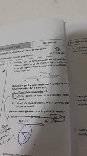 N BİLİMLERİ TESTİ
yoloji (15-20) alanlarına ait toplam 20 soru vardır.
sti için ayrılan kısmına işaretleyiniz.
görül-
3.
ayn!
Cisne
BİLGİ SARMAL
Newton'un Etki - Tepki Yasasına göre, her etki eşit büyü
lükte aynı doğrultuda ve ters yönde bir tepkiye sebep