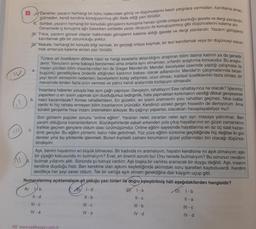 8 Deneme; yazarın herhangi bir konu hakkındaki görüş ve düşüncelerini kesin yargılara varmadan, kanıtlama amacı
gütmeden, kendi kendine konuşuyormuş gibi ifade ettiği yazı türüdür.
al
11. Sohbet, yazarın herhangi bir konudaki görüşlerini konuşma havası içinde ortaya koyduğu gazete ve dergi yazılarıdır.
Denemede iç konuşma ağır basarken sohbette yazar, okuyucu ile konuşuyormuş gibi düşüncelerini kaleme alır.
W.Fıkra, yazarın güncel olaylar hakkındaki görüşlerini kaleme aldığı gazete ve dergi yazılarıdır. Yazarın görüşlerini
kanıtlamak gibi bir zorunluluğu yoktur.
a.
C.
Makale; herhangi bir konuda bilgi vermek, bir gerçeği ortaya koymak, bir tezi kanıtlamak veya bir düşünceyi savun-
mak amacıyla kaleme alınan yazı türüdür.
O
insanlara haberler yoluyla hep aynı çağrı yapılıyor: Gevşeyin, rahatlayın! Eee rahatlayınca ne olacak? İşlerimizi
yaparken o en iyisini yapmak için duyduğumuz tedirginlik, hata yapmaktan korkmanın verdiği dikkat gevşeyerek
b. nasıl kazanılacak? Kimse rahatlamasın. En güzelini, en iyisini üretmenin yolu rahattan geçmez. Nice icatlar
vardır ki hiç rahata ermeyen bilim insanlarının ürünüdür. Kendinizi sürekli gergin hissedin de demiyorum. Ama
sürekli gevşeme hissi insanı üretmekten alıkoyar. Bu çağırıyı yapanlar, olacakları hesaplayabiliyor mu?
Türlere ait özelliklerin döllere nasıl ve hangi esaslarla aktarıldığını araştıran bilim dalına katılım ya da genetik
denir. Yavruların anne babaya benzemesi ama onlarla aynı olmaması, yıllardır araştırma konusudur. Bu araştır-
maları yürüten bilim insanlarından biri de Gregor Mendel'dir. Mendel, bezelyeler üzerinde yaptığı çalışmalar ile
bugünkü genetikçilere önderlik ettiğinden kalıtımın babası olarak adlandırılır. Mendel'in çalışmalarında bezel-
yeyi tercih etmesinin nedenleri; bezelyelerin kolay yetişmesi, ucuz olması, kalıtsal özelliklerinin fazla olması, bir
mevsimde birden fazla ürün vermesi ve yalnız kendi aralarında tozlaşıyor olmasıdır.
Son günlerin popüler sorunu "online eğitim". Yararları neler, zararları neler ayrı ayrı masaya yatırılmalı. Ben
yararlı olduğuna inananlardanım. Büyükşehirlerde sabah erkenden yola çıkıp hayatlarının en güzel zamanlarını
trafikte geçiren gençlere oldum olası üzülmüşümdür. Online eğitim sayesinde hayatlarına en az üç saat kazan-
dırdı gençler. Bu eğitim yöntemi, kalıcı hâle getirilmeli. Yüz yüze eğitim sürecine geçildiğinde hiç değilse iki gün
dersler yine bu yöntemle işlenmeli. Bunun kıymetli zamanı korumanın güzel yollarından biri olacağı düşünce-
sindeyim.
Aşk, benim hayatımın en büyük bilmecesi. Bir kadında mı aramalıyım, hayatın kendisine mi aşık olmalıyım; aşkı
bir çiçeğin kokusunda mi bulmalıyım? Evet, en önemli sorum bu! Onu nerede bulmalıyım? Bu sorunun cevabını
bulmak yıllarımı aldı. Sonunda şu kanıya vardım: Aşk başka bir varlıkta aranacak bir duygu değildi. Aşk, insanın
kendine duyduğu histi. Ben kendime olan aşkımı keşfettiğimde aklımdaki soru işaretleri kayboluverdi. Kendimi
sevdikçe her şeyi sever oldum. Tek bir varlığa aşık olmam gerektiğine dair kaygım uçup gitti.
Numaralanmış açıklamaların ait olduğu yazı türleri ile doğru eşleştirilmiş hâli aşağıdakilerden hangisidir?
A) b
B
1-d
II-d
ll-b
III-c
IV-a
Il-c
IV-a
182 www.sadikuygun.com.tr
1-a
II-c
III - b
IV - d
D) 1-b
11-a
III-c
IV-d