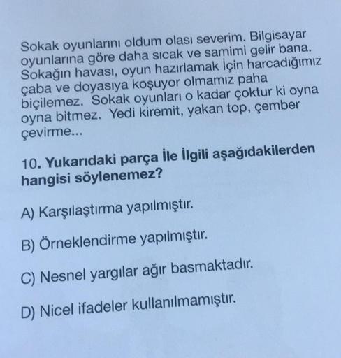 Sokak oyunlarını oldum olası severim. Bilgisayar
oyunlarına göre daha sıcak ve samimi gelir bana.
Sokağın havası, oyun hazırlamak için harcadığımız
çaba ve doyasıya koşuyor olmamız paha
biçilemez. Sokak oyunları o kadar çoktur ki oyna
oyna bitmez. Yedi kir