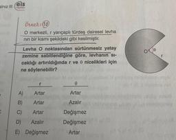 alnız III
eis
Yayınlan
Levha O noktasından sürtünmesiz yatay
zemine sabitlendiğine göre, levhanın si-
caklığı artırıldığında r ve 0 nicelikleri için
ne söylenebilir?
A)
Örnek: 10
O merkezli, r yarıçaplı türdeş dairesel levha
nın bir kısmı şekildeki gibi kesilmiştir.
B)
C C)
r
Artar
Artar
Artar
D) Azalır
E)
Değişmez
0
Artar
Azalır
Değişmez
Değişmez
Artar
0