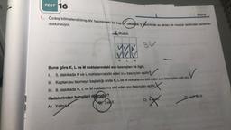 TEST 16
1. Özdeş bölmelendirilmiş 9V hacmindeki bir kap bir dakikada Vaciminde su akıtan bir musluk tarafından tamamen
dolduruluyor.
Musluk
82
VVV
MVM
K L M
Buna göre K, L ve M noktalarındaki sıvı basınçları ile ilgili,
Basınç
I. 5. dakikada K ve L noktalarına etki eden sivi basınçları eşittir.
II. Kaptan su taşmaya başladığı anda K, L ve M noktalarına etki eden sıvı basınçları eşit olur.
V
III. 8. dakikada K, L ve M noktalarına etki eden sivi basınçları eşittir.
tirX
ifadelerinden hangileri doğrudur?
A) Yalnız
BI vell
C) 11 ven
D) Hve III