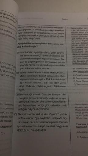 hangisindeki
de kullanılmıştır?
mlelerle konuşmay
kapıya dayanınca k
çok değişmiş bu
e çizilmiş taslaklan
atın ana temas
um. İnsanın r
mak, onu yaka
erişmek; bütünt
ktir edebiyat
llanılmıştır?
C) 4
Test 1
Roman ya da hikâye türünde karakterlerin aklın- 2.