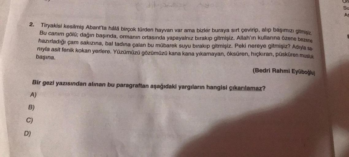 2. Tiryakisi kesilmiş Abant'ta hâlâ birçok türden hayvan var ama bizler buraya sırt çevirip, alıp başımızı gitmişiz.
Bu canım gölü; dağın başında, ormanın ortasında yapayalnız bırakıp gitmişiz. Allah'ın kullarına özene bezene
hazırladığı çam sakızına, bal
