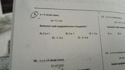 9.
a<0 olmak üzere,
|a-1|+|a|
Ifadesinin eşlti aşağıdakilerden hangisidir?
A) 2.a+1
D) -1-2.a
10. x<y<0 olmak üzere,
|x-y!+lyl
B) 2.a-1
E)-2-2.a
C) 1-2.a
engisidir?
13. a<b<0 olmak üzere,
lal-l-bl+a-b
Ifadesinin eşiti aşağıda
A) a
B) b
14. a<0<b olmak üz
lb-al-
ifadesi aşağıda